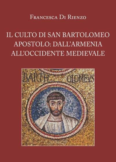 Il culto di San Bartolomeo Apostolo: dall?Armenia all?Occidente medievale di …