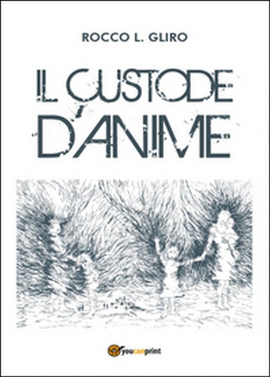 Il custode d?anime di Rocco L. Gliro, 2015, Youcanprint
