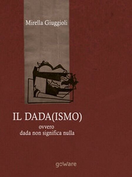 Il Dada(ismo) ovvero dada non significa nulla, di Mirella Giuggioli, … | Immagine Gallery 2