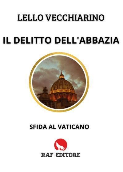 Il delitto dell?Abbazia. Sfida al Vaticano di Lello Vecchiarino, 2022, …