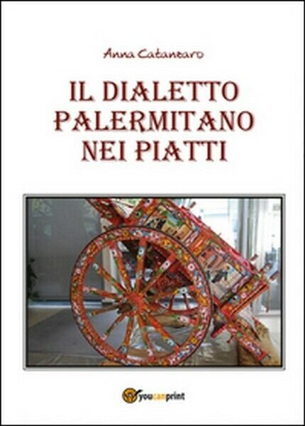 Il dialetto palermitano nei piatti di Anna Catanzaro, 2015, Youcanprint