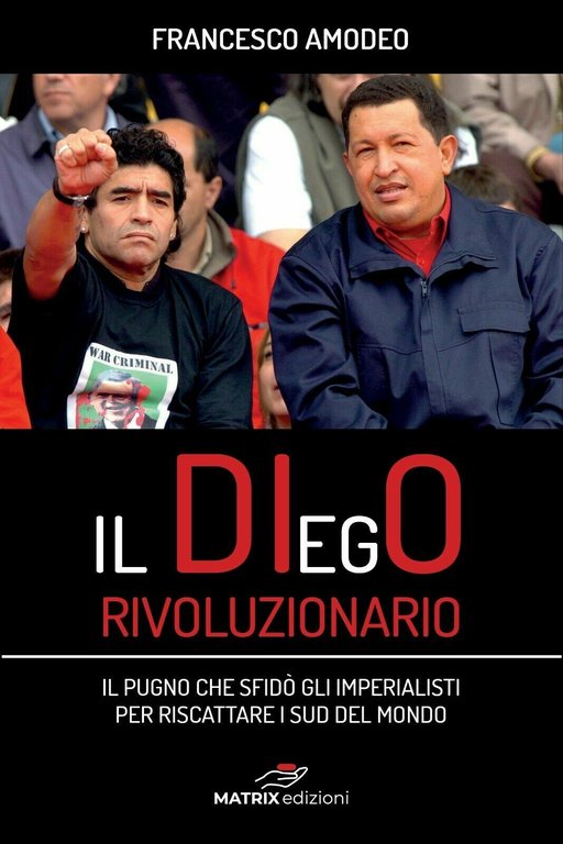 Il Diego rivoluzionario.Il pugno che sfidò gli imperialisti per riscattare …