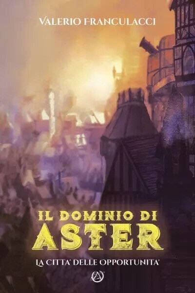 Il Dominio di Aster. La Città delle Opportunità di Valerio Franculacci, 2023,
