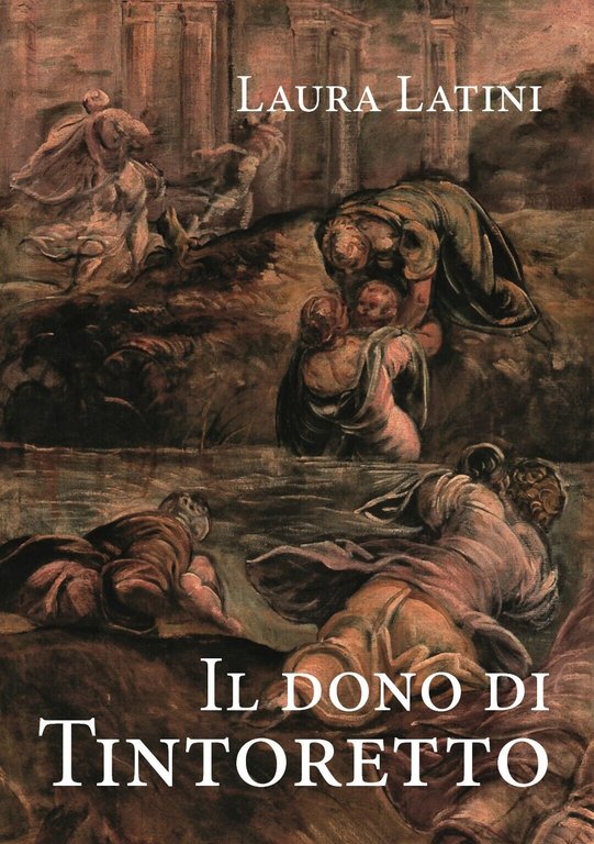 Il dono di Tintoretto di I Laura Latini, 2020, Youcanprint