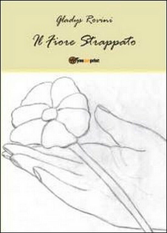 Il fiore strappato di Gladys Rovini, 2011, Youcanprint