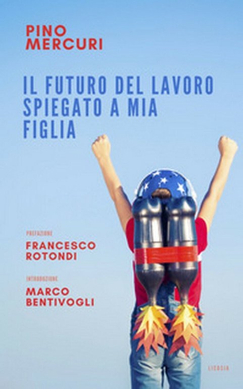 Il futuro del lavoro spiegato a mia figlia - Pino …