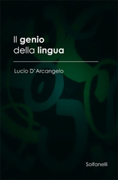 IL GENIO DELLA LINGUA di Lucio D?Arcangelo, Solfanelli Edizioni