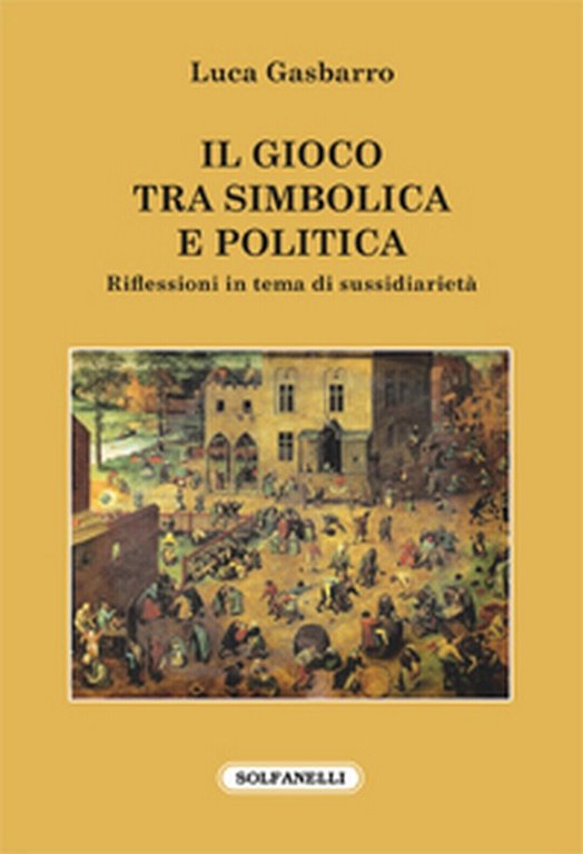 IL GIOCO TRA SIMBOLICA E POLITICA di Luca Gasbarro, Solfanelli …