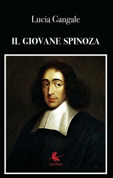 Il giovane Spinoza - Lucia Gangale, 2019, Libellula Edizioni- ER