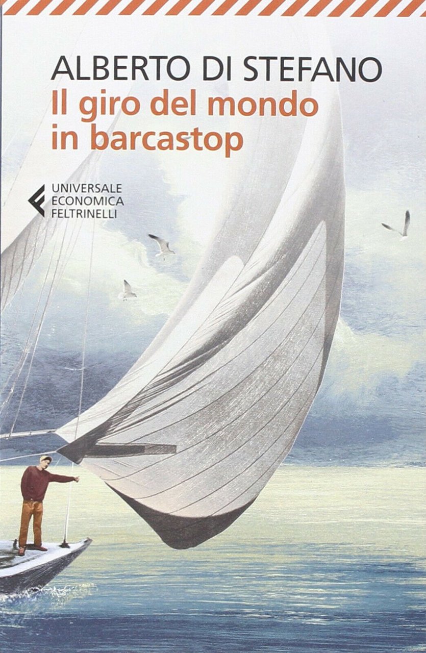 Il giro del mondo in barcastop - Alberto Di Stefano …