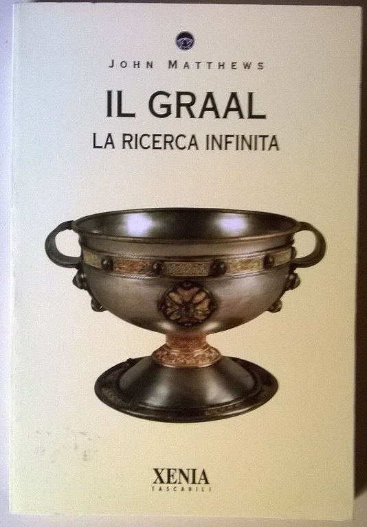 Il Graal. La ricerca infinita - John Mattheus - Xenia, …