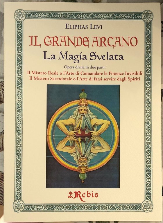 Il Grande Arcano - La Magia Svelata. Il Mistero Reale o l?Arte di Comandare le