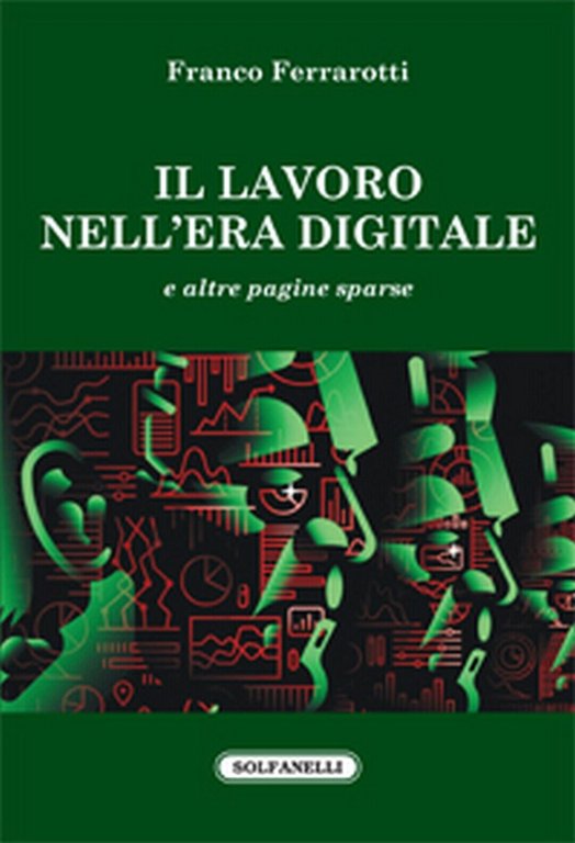 IL LAVORO NELL?ERA DIGITALE di Franco Ferrarotti, Solfanelli Edizioni