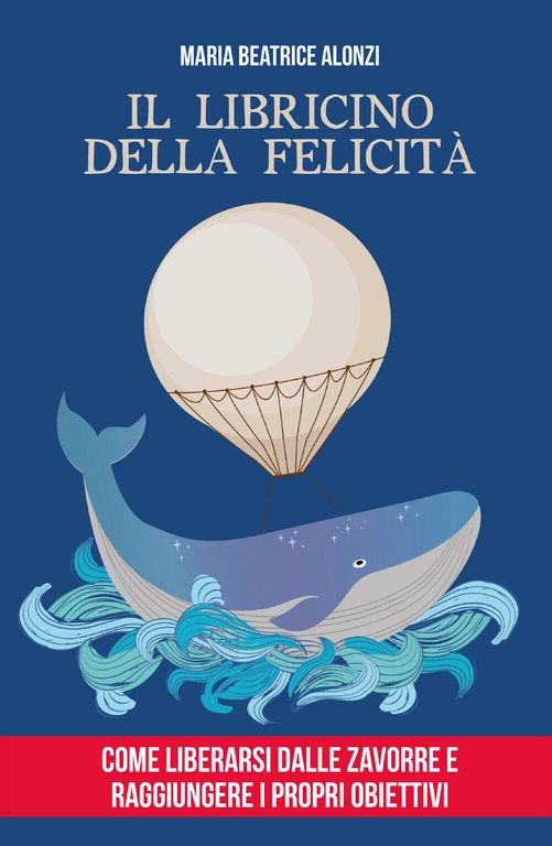 Il Libricino della Felicità di Maria Beatrice Alonzi, 2020, Youcanprint