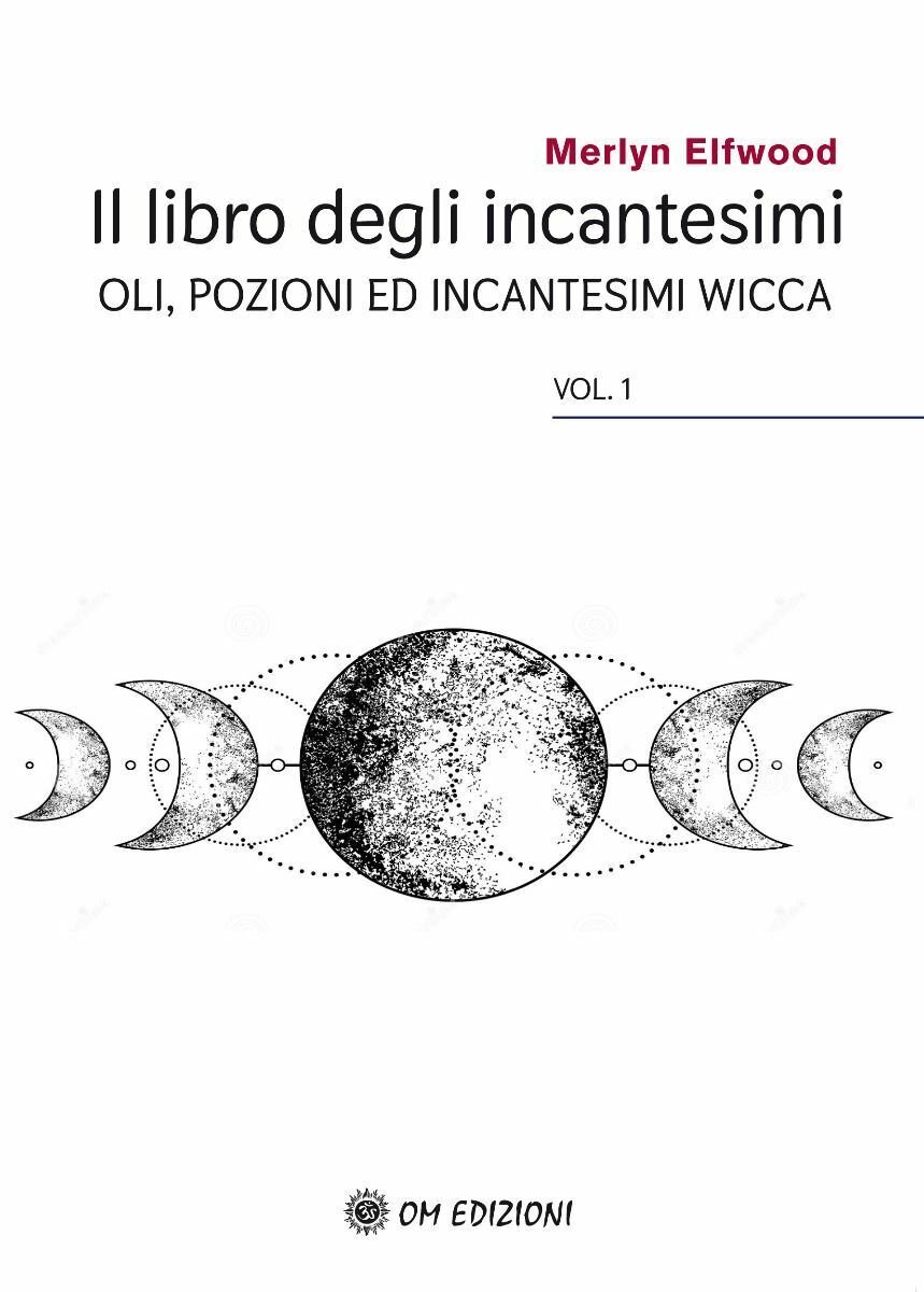 Il Libro Degli Incantesimi. Oli, Pozioni Ed Incantesimi Wicca N.E. …