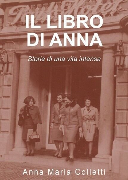 Il libro di Anna. Storie di una vita intensa di …
