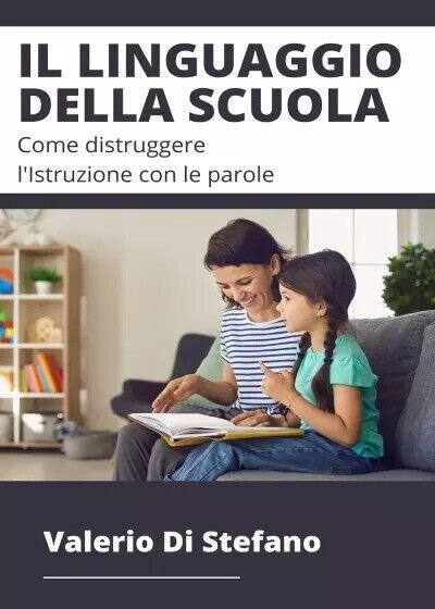Il linguaggio della scuola. Come distruggere l?Istruzione con le parole …