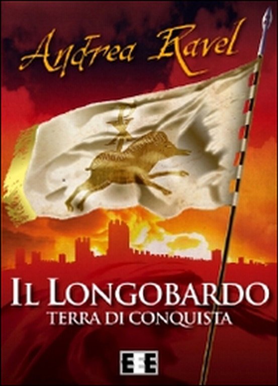 Il Longobardo. Terra di conquista di Ravel Andrea, 2015, Eee-edizioni …