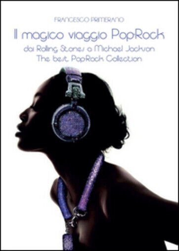 Il magico viaggio pop rock. dai Rolling Stones a Michael …