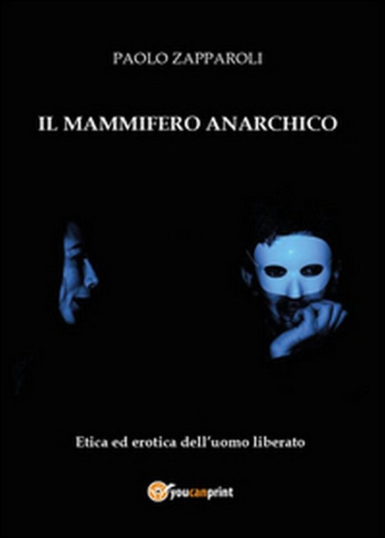 Il mammifero anarchico - Paolo Zapparoli, 2015, Youcanprint