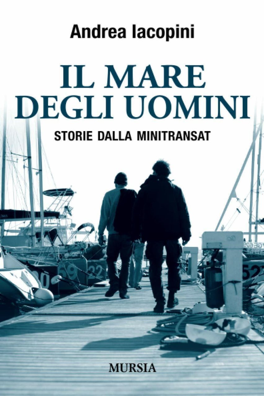 Il mare degli uomini: Storie dalla Minitransat - Andrea Iacopini …
