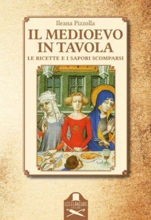 Il Medioevo in tavola di Ileana Pizzolla , Flaneurs