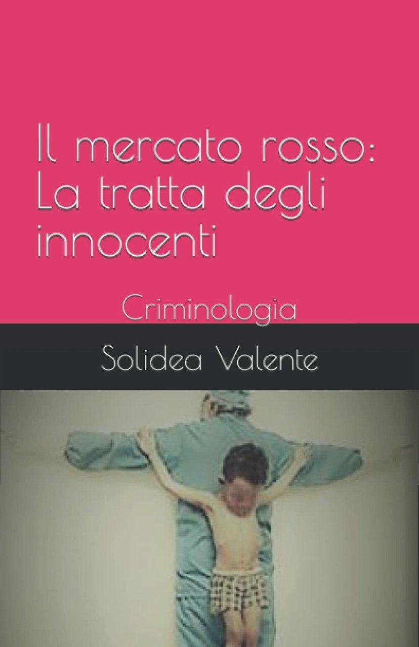 Il mercato rosso: La tratta degli innocenti: Criminologia di Solidea …