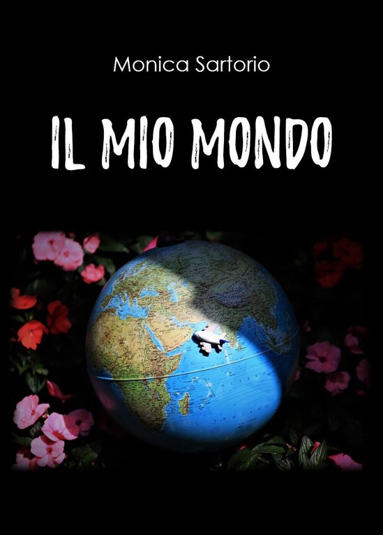 Il mio mondo di Monica Sartorio, 2020, Youcanprint