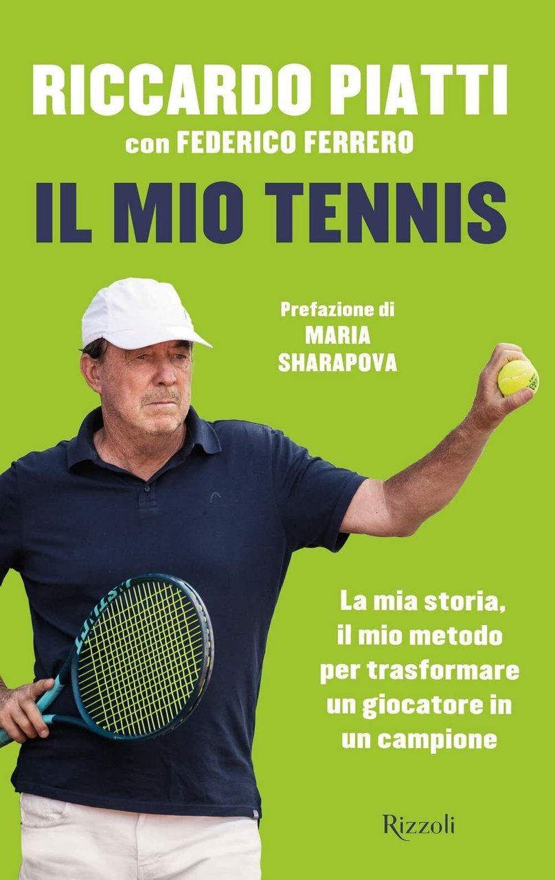 Il mio tennis - Riccardo Piatti, Federico Ferrero - Rizzoli, …