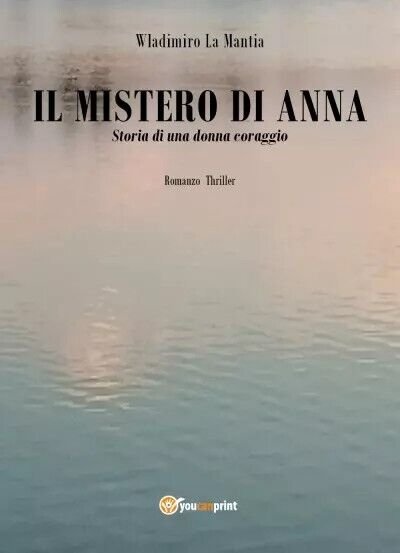 Il mistero di Anna. Storia di una donna coraggio di …