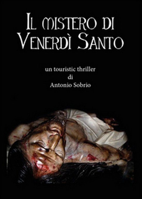 Il mistero di venerdì santo di Antonio Sobrio, 2014, Youcanprint