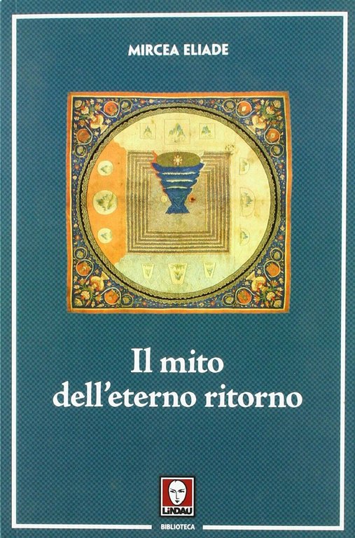 Il mito dell'eterno ritorno - Mircea Eliade - Lindau, 2018