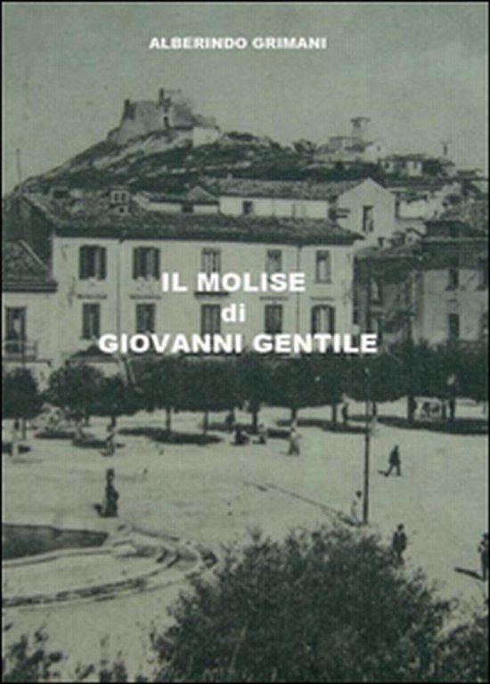 Il Molise di Giovanni Gentile di Alberindo Grimani, 2016, Youcanprint