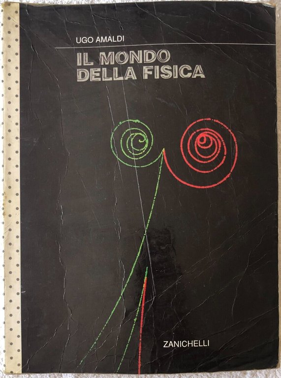 Il mondo della fisica. Per le Scuole superiori di Ugo Amaldi, Giuseppe Ferrari,