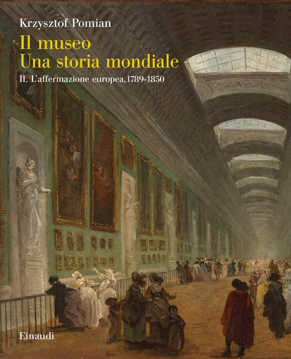 Il museo. Una storia mondiale. L' affermazione europea, 1789-1850 (Vol. …