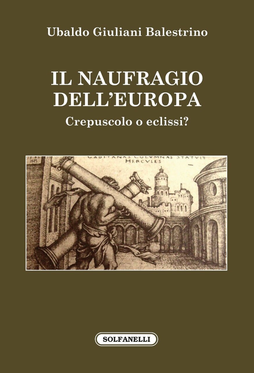 Il naufragio dell?Europa. Crepuscolo o eclissi? di Ubaldo Giuliani Balestrino,