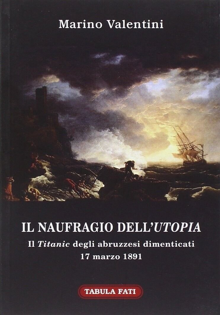 Il naufragio dell?utopia. Il Titanic degli abruzzesi dimenticati. 17 marzo …