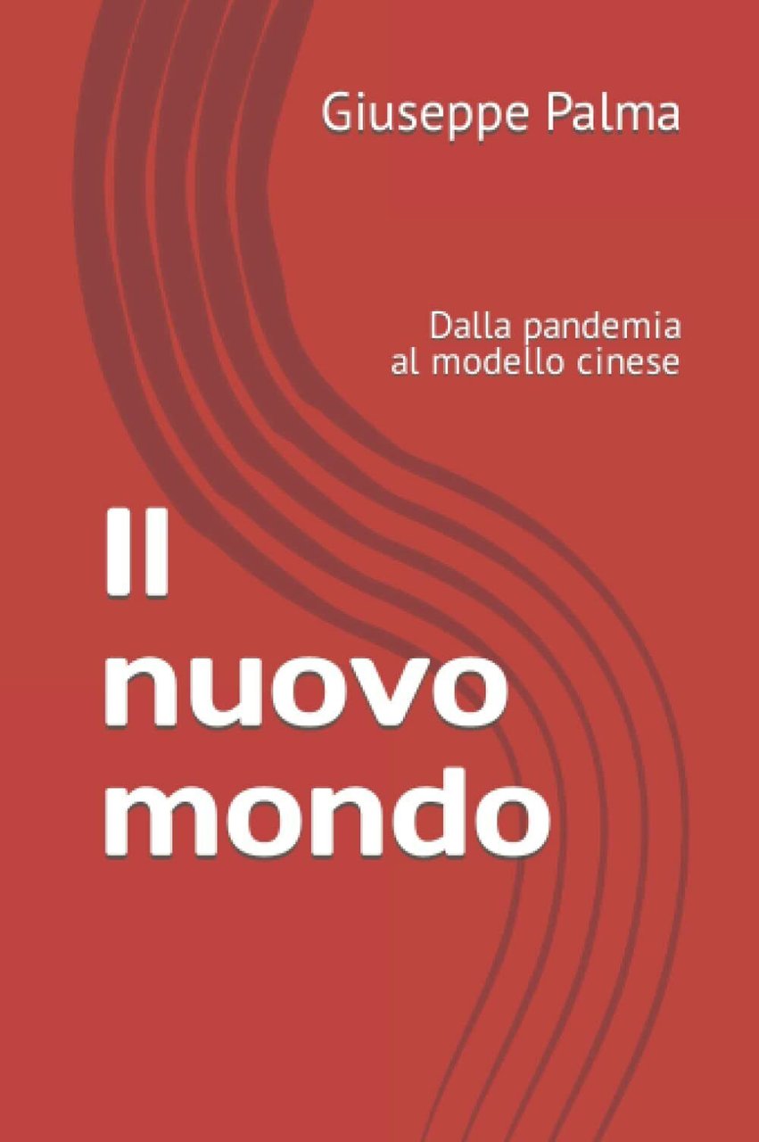 Il nuovo mondo: Dalla pandemia al modello cinese di Giuseppe …