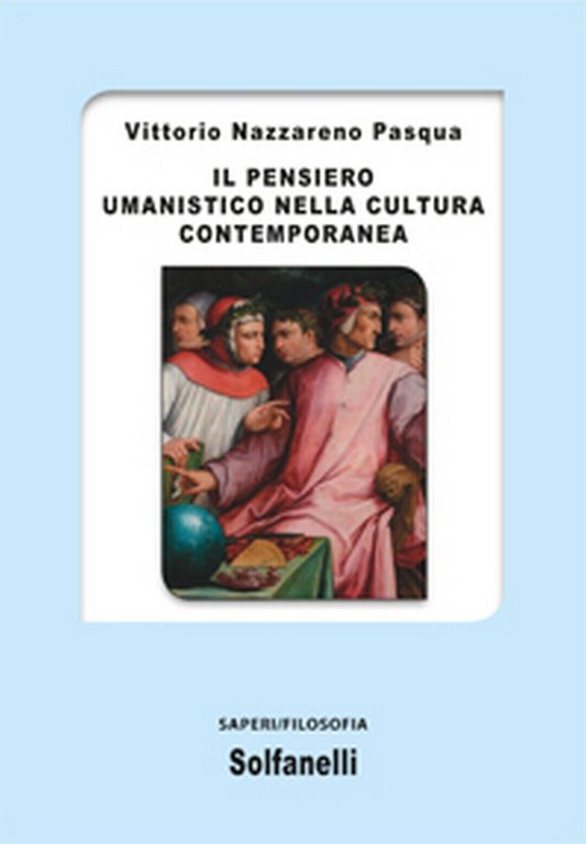 IL PENSIERO UMANISTICO NELLA CULTURA CONTEMPORANEA di Vittorio Nazzareno Pasqua