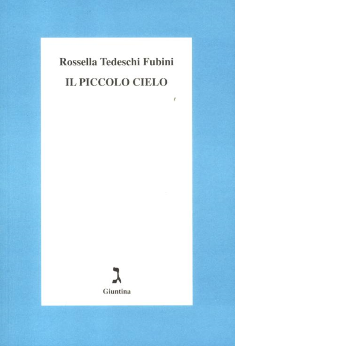 Il piccolo cielo di Rossella Tedeschi Fubini - giuntina, 2013