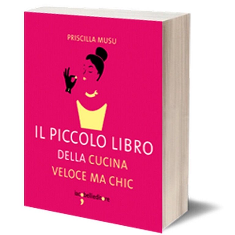 Il piccolo libro della cucina veloce ma chic di Priscilla …