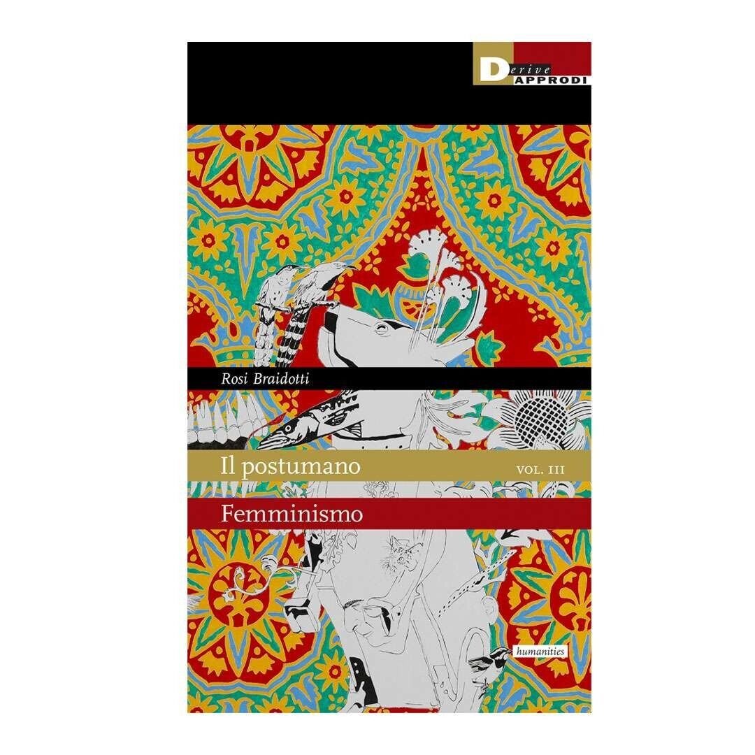 Il postumano vol. 3. Femminismo di Rosi Braidotti, 2023, Deriveapprodi