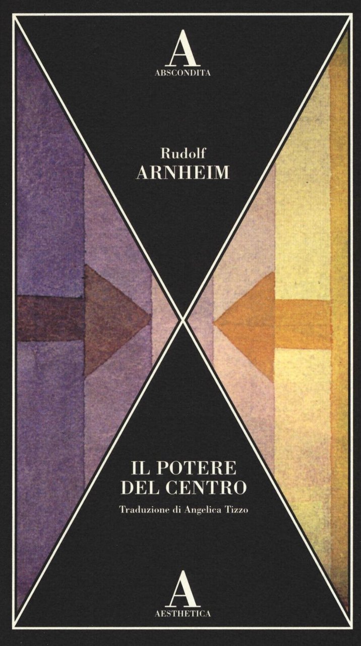 Il potere del centro - Rudolf Arnheim - Abscondita, 2016
