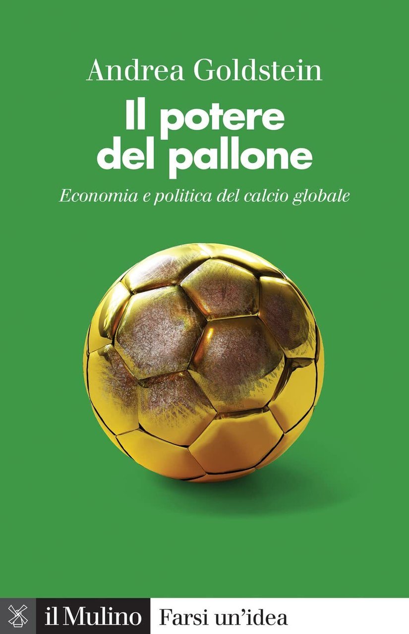 Il potere del pallone. Economia e politica del calcio globale …