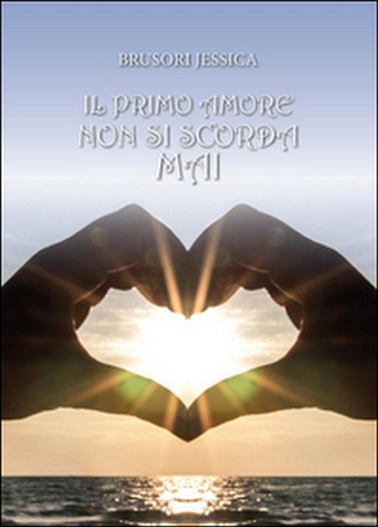 Il primo amore non si scorda mai di Jessica Brusori, …