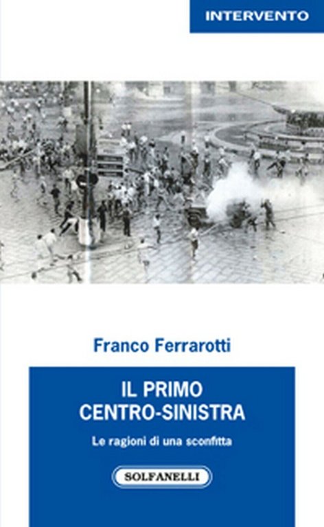 IL PRIMO CENTRO-SINISTRA di Franco Ferrarotti, Solfanelli Edizioni