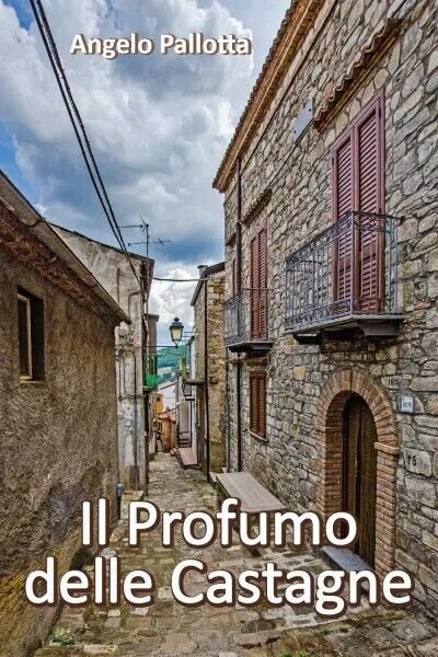 Il Profumo delle Castagne di Angelo Pallotta, 2023, Youcanprint