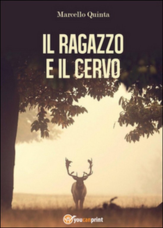 Il ragazzo e il cervo di Marcello Quinta, 2015, Youcanprint