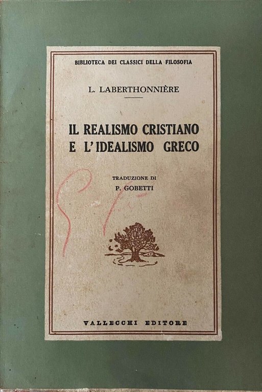 Il realismo cristiano e l'idealismo greco -L. Laberthonnière -Vallecchi -1957- …