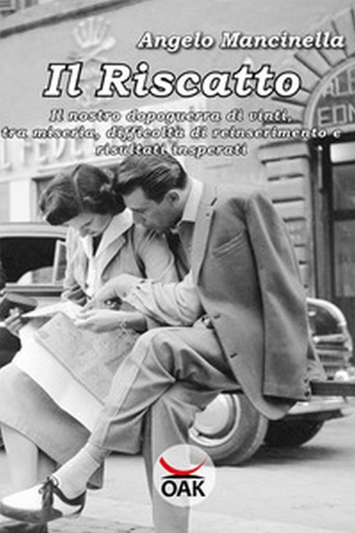 Il riscatto. Il nostro dopoguerra di vinti, tra miseria, difficoltà.